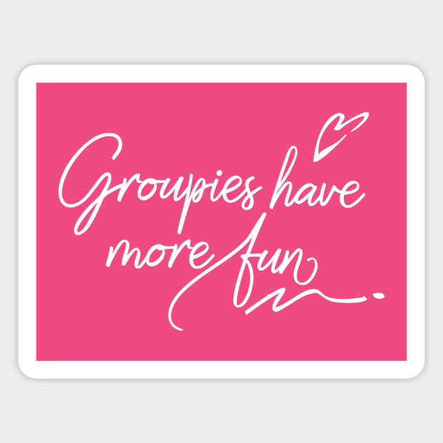 Groupies have more fun Magnet by MadeByMystie